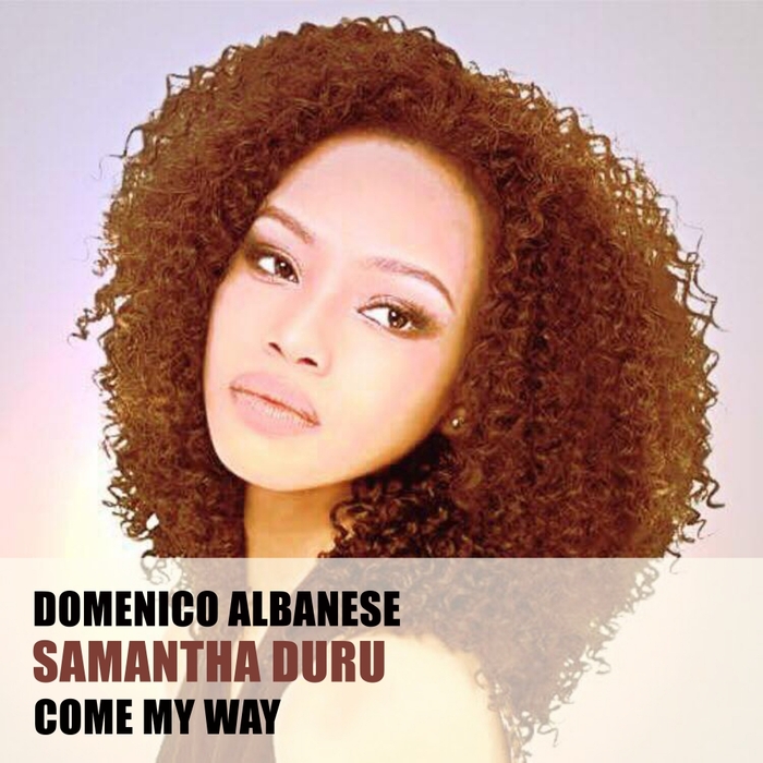 DOMENICO ALBANESE feat SAMANTHA DURU - Come My Way