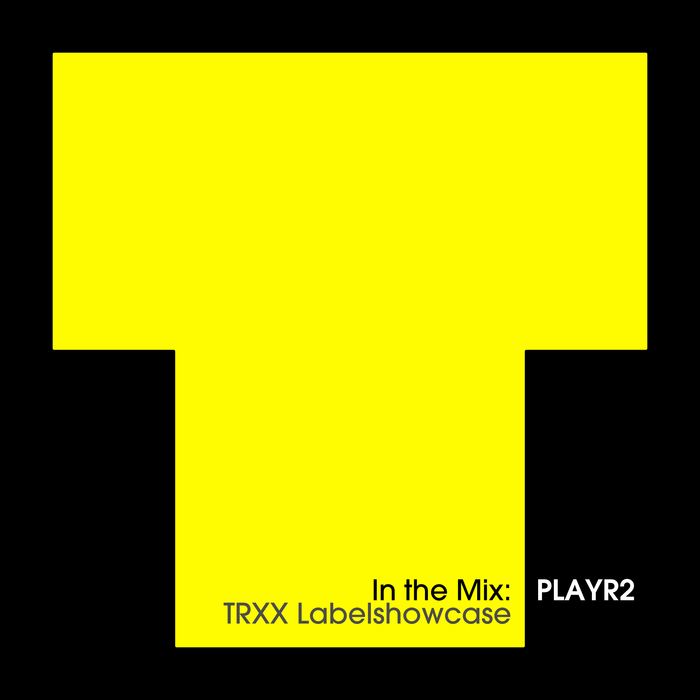 PLAYR2/VARIOUS - In The Mix PLAYR2: TRXX Labelshowcase (unmixed tracks)