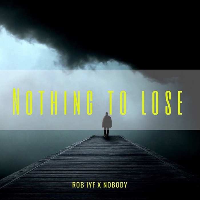 ROB IYF X NOBODY - Nothing To Lose