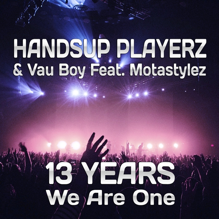 HANDSUP PLAYERZ/VAU BOY feat MOTASTYLEZ - 13 Years We Are One: Technobase.fm Birthday Anthem (Remixes)