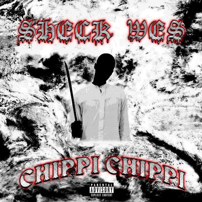 SHECK WES - Chippi Chippi (Explicit)