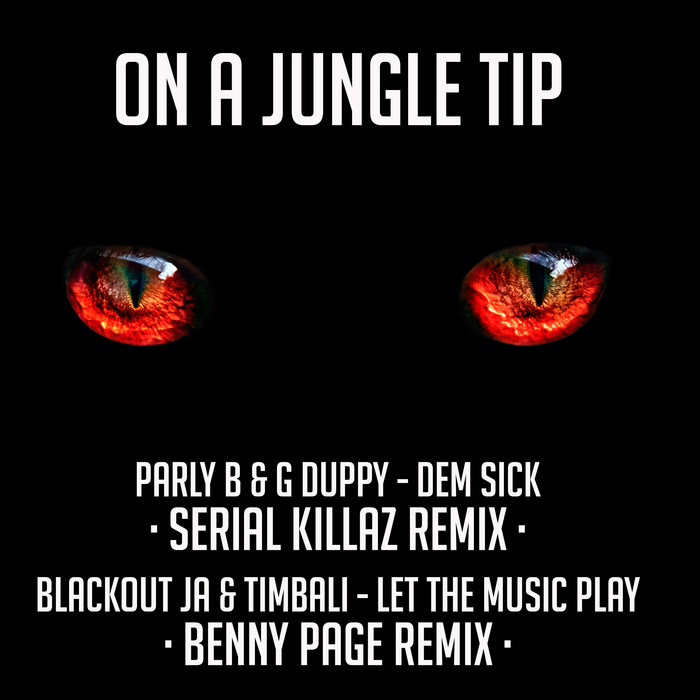 PARLY B/G DUPPY/BLACKOUT JA/TIMBALI - On A Jungle Tip (Serial Killaz & Benny Page Remixes)