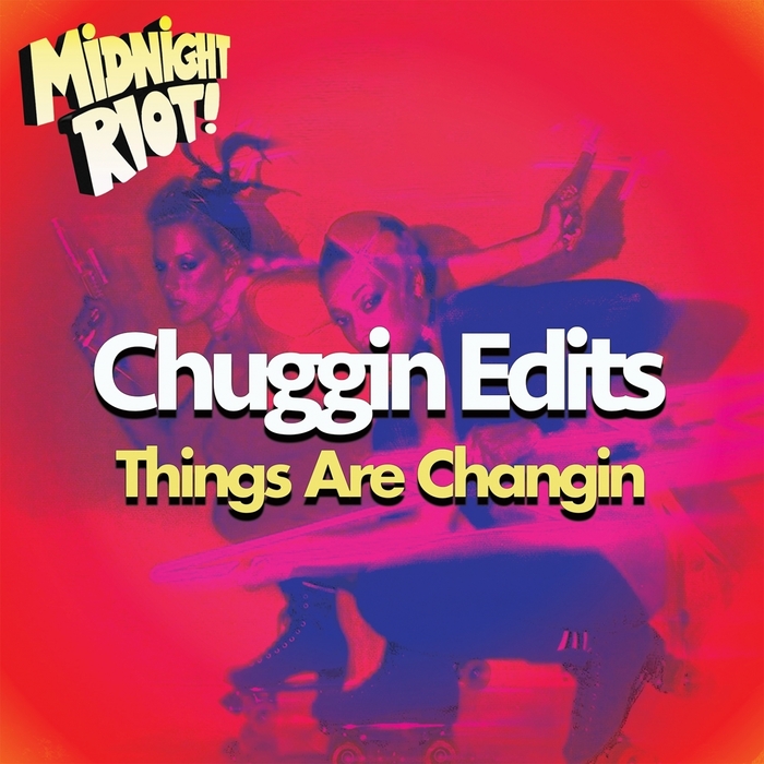 CHUGGIN EDITS - Things Are Changin