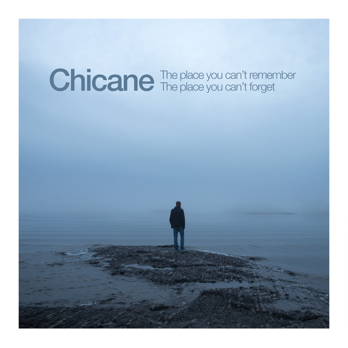 CHICANE - The Place You Can't Remember, The Place You Can't Forget