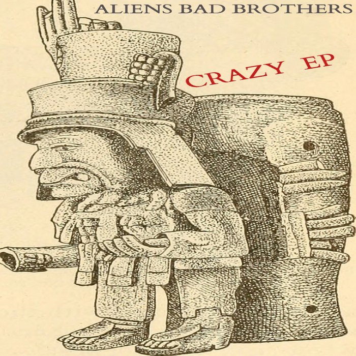 Crazy Ep By Aliens Bad Brothers On Mp3 Wav Flac Aiff Alac At Juno