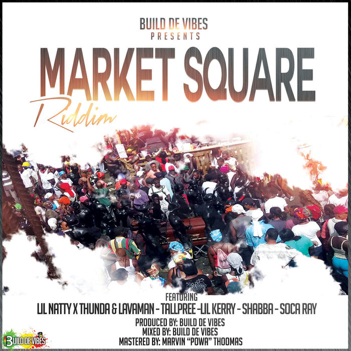 Market Square Riddim by Lil Natty & Thunda & Lavaman/Tallpree/Lil Kerry/Shabba/Soca Ray/Build De