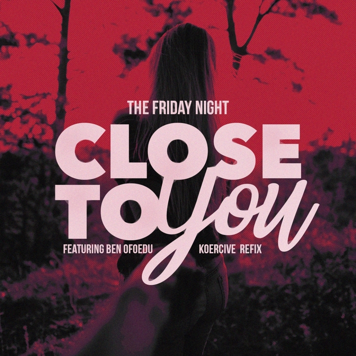 THE FRIDAY NIGHT - Close To You