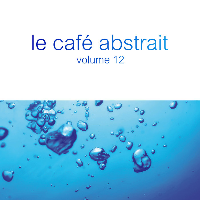 VARIOUS - Le Cafe Abstrait By Raphael Marionneau Vol 12 (unmixed tracks)
