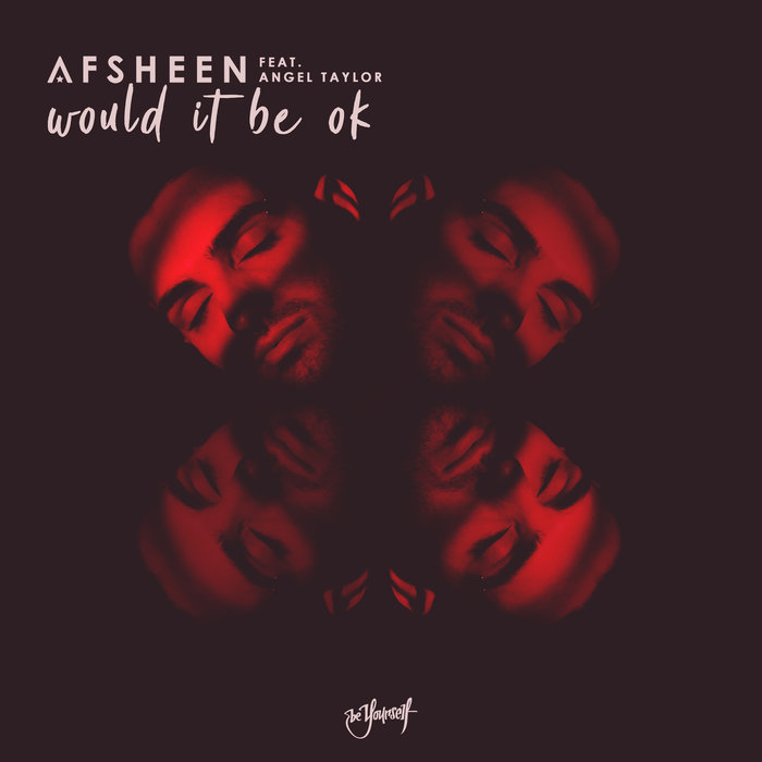 AFSHEEN feat ANGEL TAYLOR - Would It Be Ok