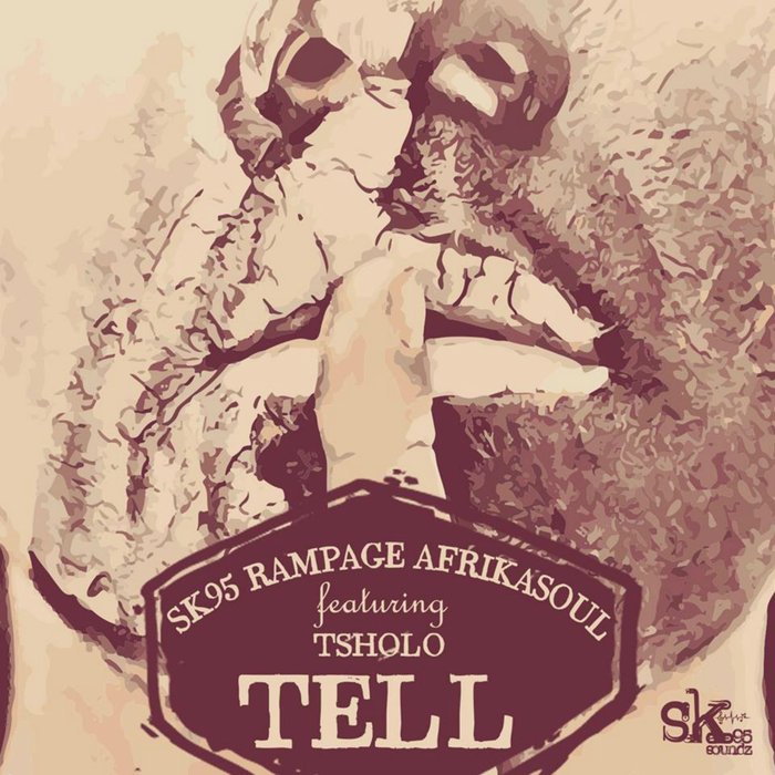 SK95/RAMPAGE/AFRIKASOUL - Tell (feat Tsholo)
