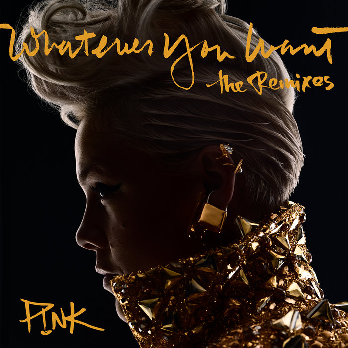 P!NK - Whatever You Want (The Remixes)
