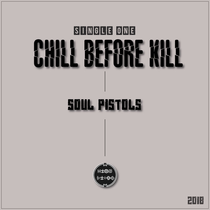 SOUL PISTOLS - Chill Before Kill