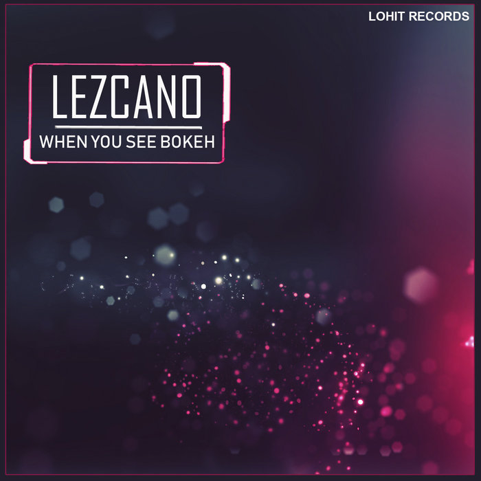 LEZCANO - When You See Bokeh
