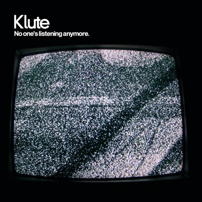 KLUTE - No One's Listening Anymore