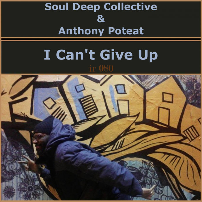 SOUL DEEP COLLECTIVE & ANTHONY POTEAT - I Can't Give Up