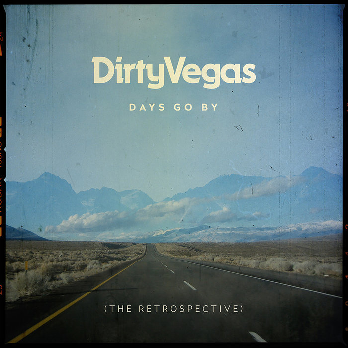 DIRTY VEGAS - Days Go By (The Retrospective)