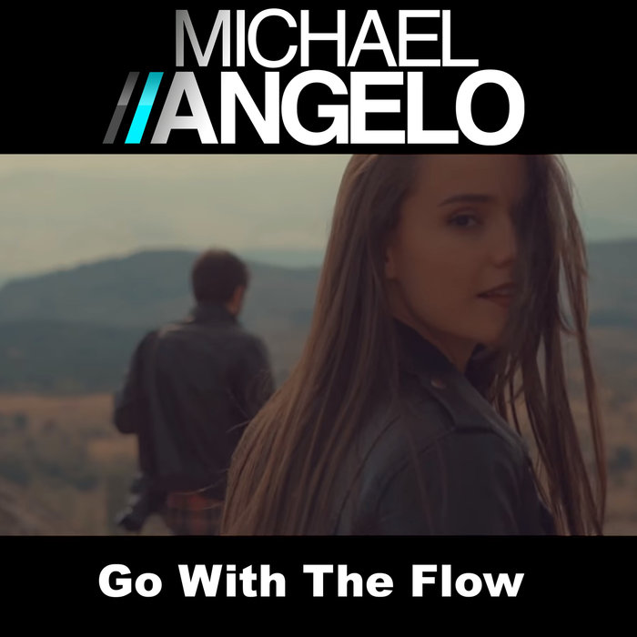 MICHAEL ANGELO - Go With The Flow