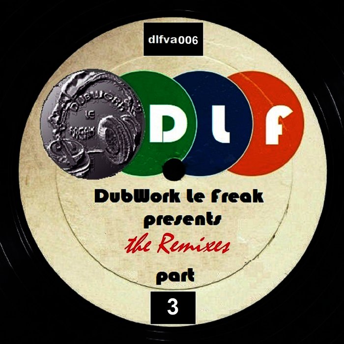 VARIOUS - DubWork Le Freak Presents: The Remixes Part 3