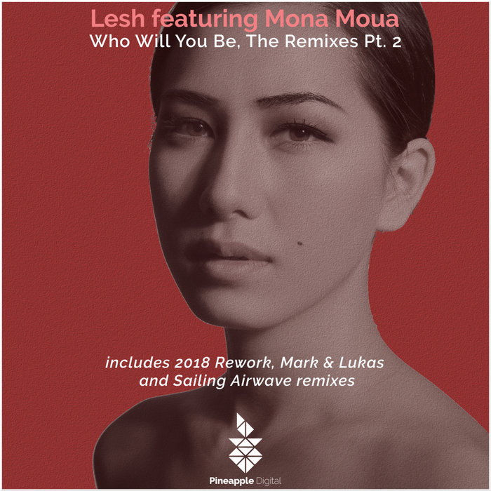 LESH/MONA MOUA - Who Will You Be (The Remixes Part 2)