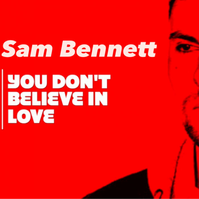 SAM BENNETT - You Don't Believe In Love