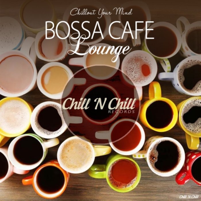 VARIOUS - Bossa Cafe Lounge (Chillout Your Mind)