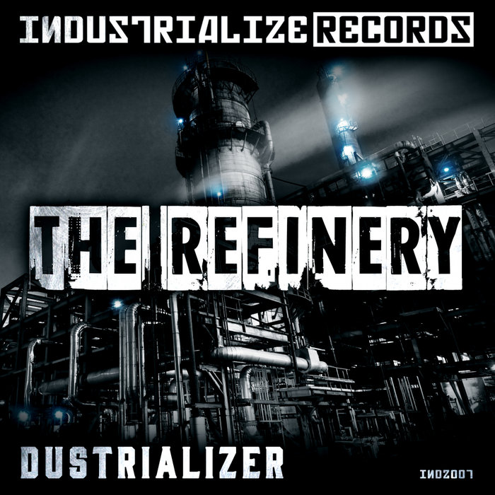 DUSTRIALIZER - The Refinery