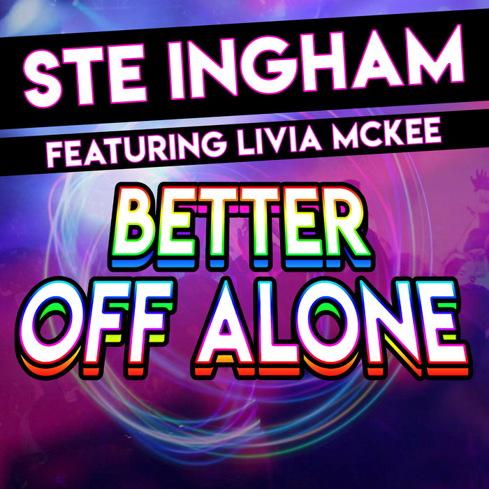 STE INGHAM feat LIVIA MCKEE - Better Off Alone