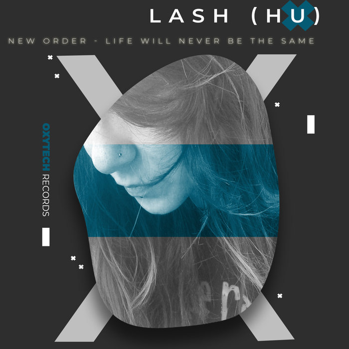 LASH - New Order Life Will Never Be The Same