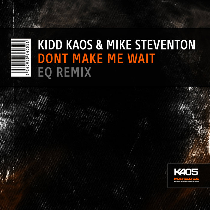 KIDD KAOS/MIKE STEVENTON - Dont Make Me Wait (EQ Remix)