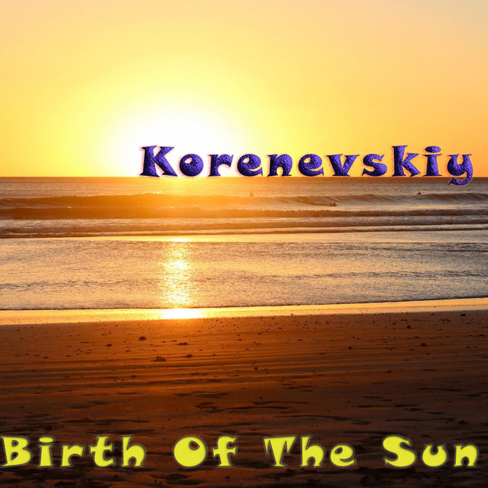 KORENEVSKIY - Birth Of The Sun