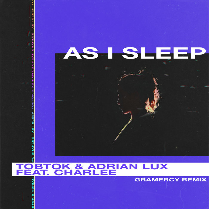 Tobtok/Adrian Lux feat Charlee - As I Sleep (Gramercy Remix)