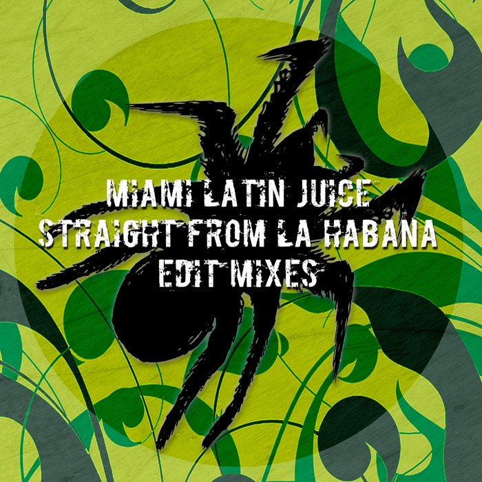 MIAMI LATIN JUICE - Straight From La Habana (Edit Mixes)