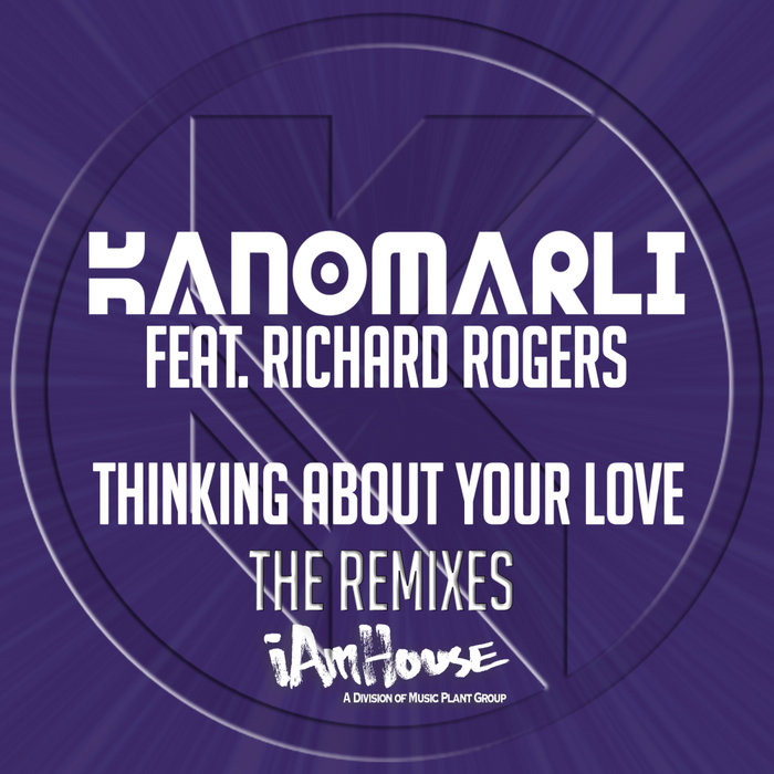 KANOMARLI feat RICHARD ROGERS - Thinking About Your Love (The Remixes)