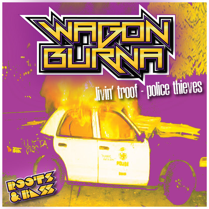 WAGON BURNA - Livin' Troof/Police Thieves