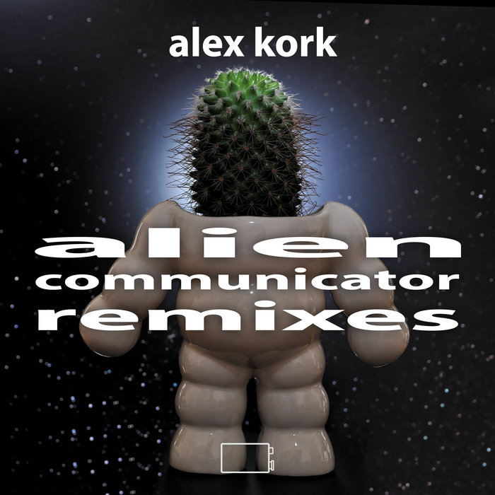 ALEX KORK - Alien Communicator (Remixes)