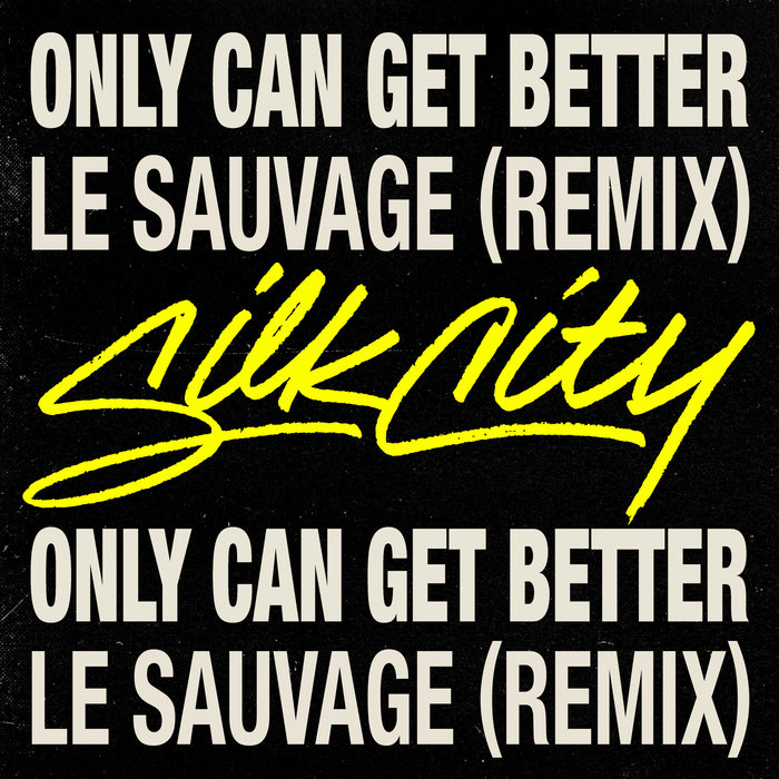 SILK CITY - Only Can Get Better (Le Sauvage Remix)