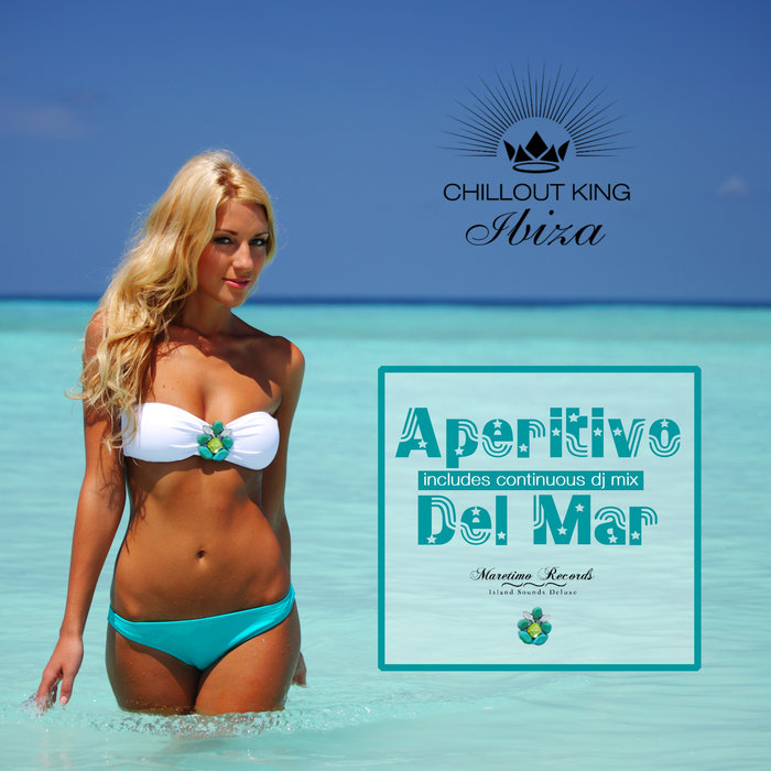 DJ MARETIMO/VARIOUS - Chillout King Ibiza: Aperitivo Del Mar, Sunset & House Grooves Deluxe (unmixed Tracks)