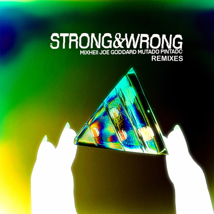 MIXHELL/JOE GODDARD/MUTADO PINTADO - Strong & Wrong (Remixes)