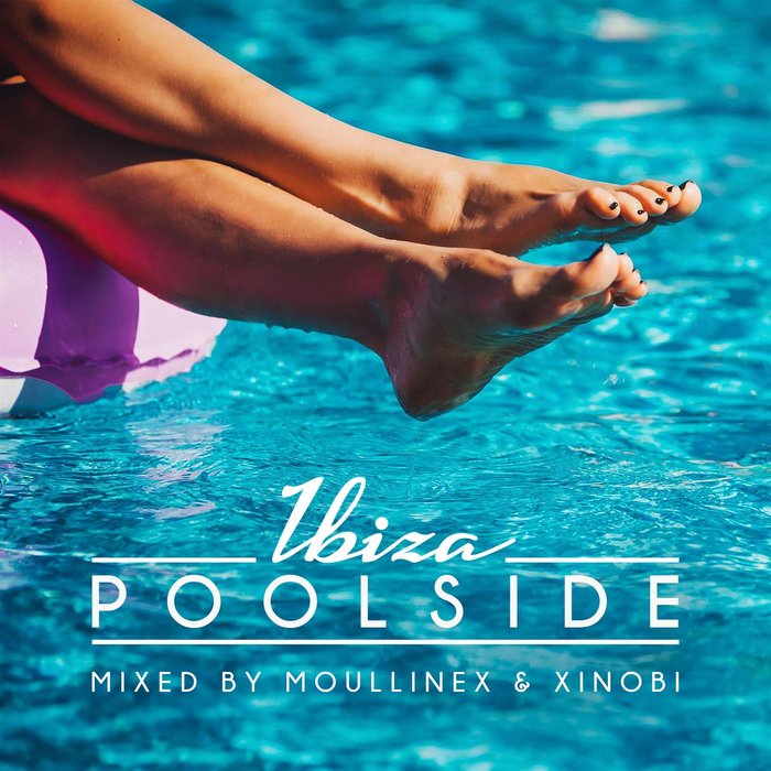 MOULLINEX/XINOBI/VARIOUS - Poolside Ibiza 2018 (unmixed tracks)