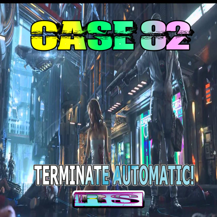 CASE 82 - Terminate Automatic!