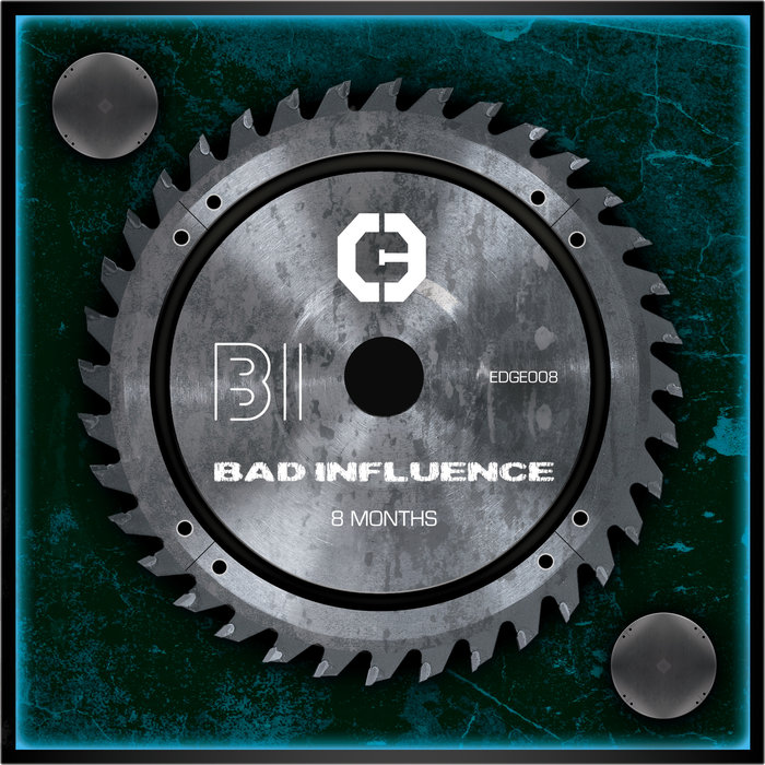 BAD INFLUENCE - 8 Months