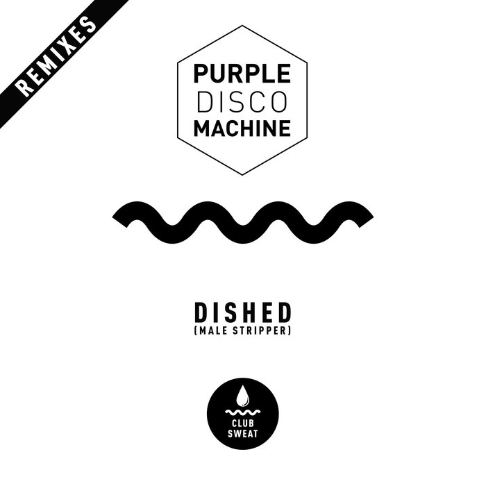 PURPLE DISCO MACHINE - Dished (Male Stripper) (Remixes)
