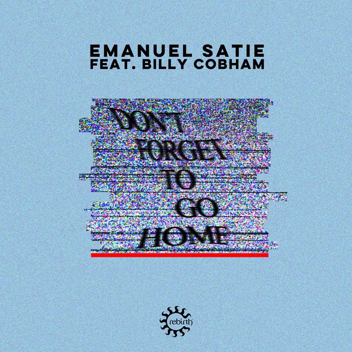 EMANUEL SATIE - Don't Forget To Go Home (Remixes)