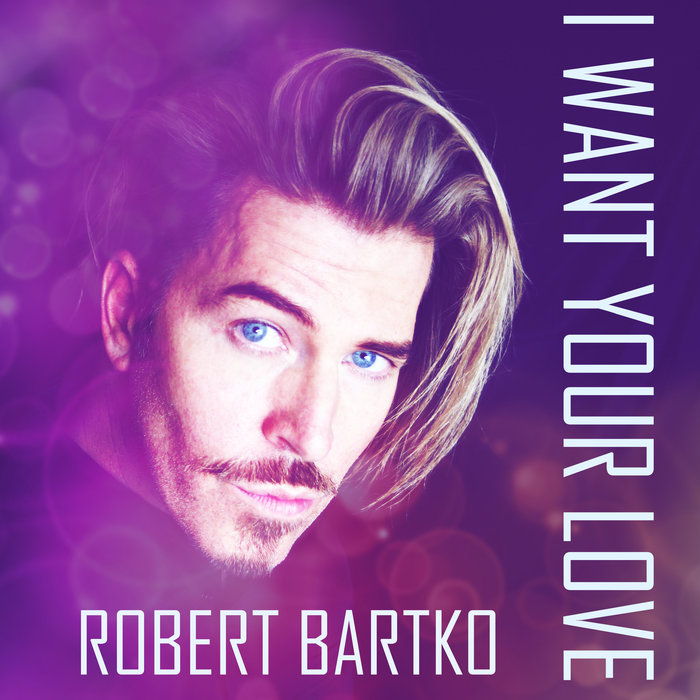 ROBERT BARTKO - I Want Your Love