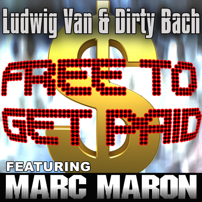 LUDWIG VAN & DIRTY BACH feat MARC MARON - Free To Get Paid