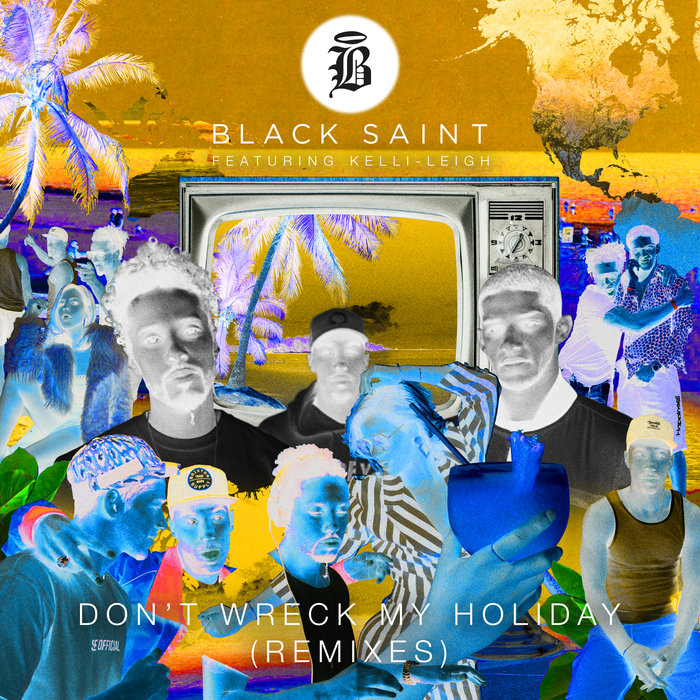 BLACK SAINT feat KELLI-LEIGH - Don't Wreck My Holiday (Remixes)