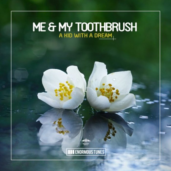 ME & MY TOOTHBRUSH - A Kid With A Dream