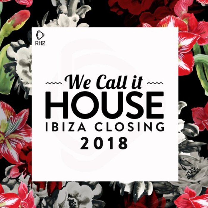 VARIOUS - We Call It House - Ibiza Closing 2018