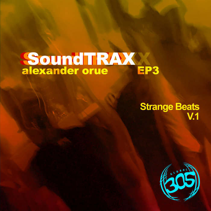 ALEXANDER ORUE - SoundTRAX EP 3 - Strange Beats V.1