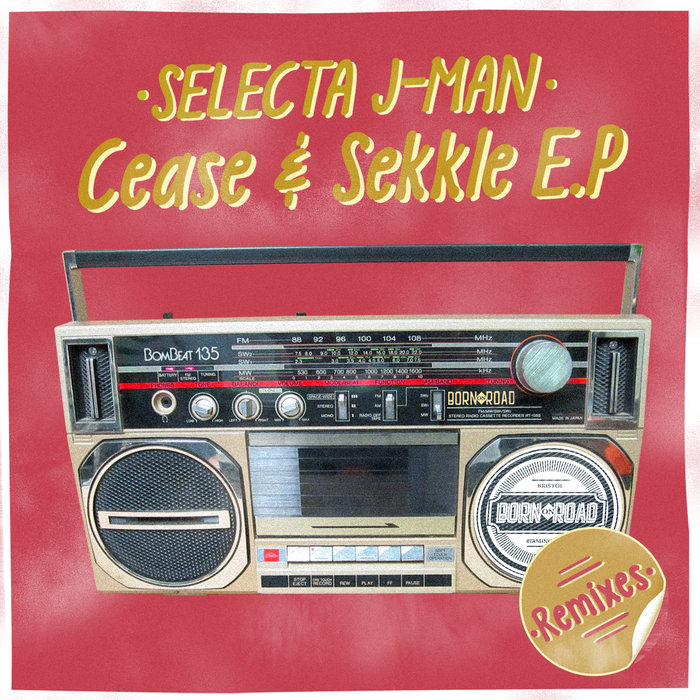 SELECTA J-MAN - Cease & Sekkle Remixes